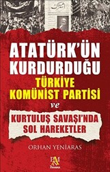 Atatürk’ün Kurdurduğu Türkiye Komünist Partisi ve Kurtuluş Savaşı’nda Sol Hareketler - 1