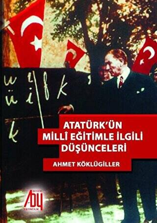 Atatürk’ün Milli Eğitimle İlgili Düşünceleri - 1