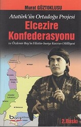 Atatürk`ün Ortadoğu Projesi Elcezire Konfederasyonu ve Özdemir Bey`in Filistin - Suriye Kuvva-i Milliyesi - 1