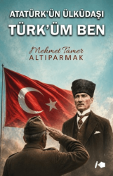 Atatürk’ün Ülküdaşı Türk’üm Ben - Kalemşor Yayınları