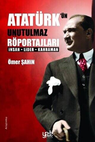 Atatürk’ün Unutulmaz Röportajları - 1