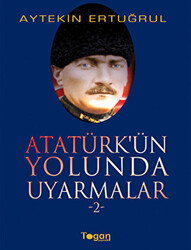 Atatürk’ün Yolunda Uyarmalar 2 - 1