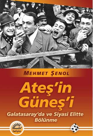 Ateş’in Güneş’i- Galatasaray`da ve Siyasi Elitte Bölünme - 1