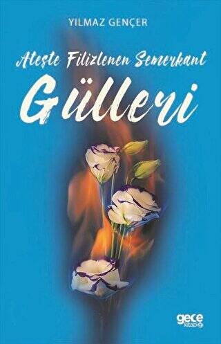 Ateşte Filizlenen Semerkant Gülleri - 1