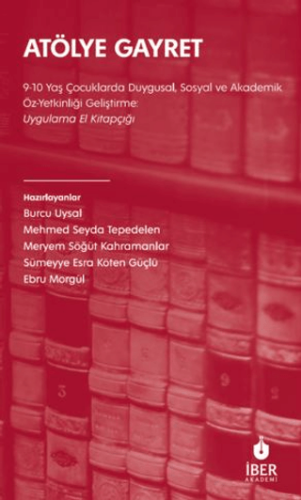 Atölye Gayret 9-10 Yaş Çocuklarda Duygusal, Sosyal ve Akademik Öz-Yetkinliği Geliştirme: Uygulama El Kitapçığı - 1