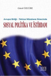 Avrupa Birliği - Türkiye Müzakere Sürecinde Sosyal Politika ve İstihdam - Derin Yayınları
