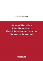 Avrupa Birliği ve Türk Hukukunda Üreticinin Sorumluluktan Kurtuluş Sebepleri - 1
