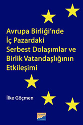 Avrupa Birliği’nde İç Pazardaki Serbest Dolaşımlar ve Birlik Vatandaşlığının Etkileşimi - Siyasal Kitabevi - Akademik Kitaplar