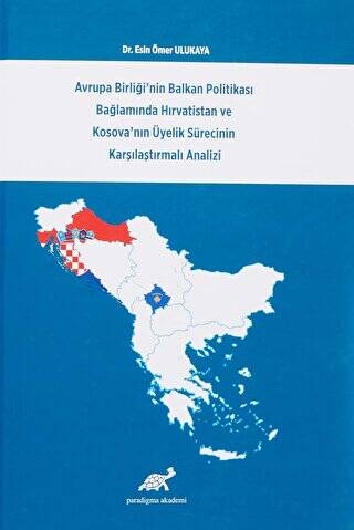 Avrupa Birliği`nin Balkan Politikası Bağlamında Hırvatistan ve Kosova`nın Üyelik Sürecinin Karşılaştırmalı Analizi - 1