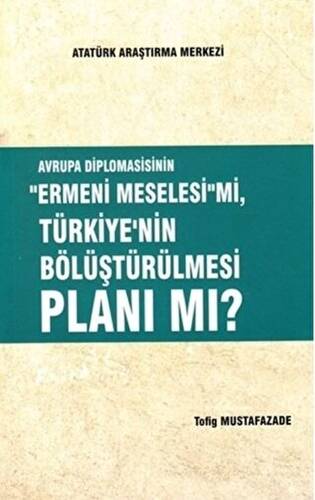 Avrupa Diplomasisinin ``Ermeni Meselesi`` mi, Türkiye`nin Bölüştürülmesi Planı mı? - 1