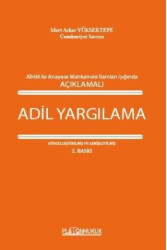 Avrupa İnsan Hakları Mahkemesi İle Anayasa Mahkemesi İlamları Işığında Açıklamalı Adil Yargılama - 1
