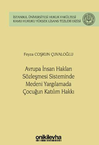 Avrupa İnsan Hakları Sözleşmesi Sisteminde Medeni Yargılamada Çocuğun Katılım Hakkı İstanbul Üniversitesi Hukuk Fakültesi Kamu Hukuku Yüksek Lisans Tezleri Dizisi No: 14 - 1