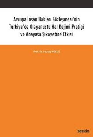 Avrupa İnsan Hakları Sözleşmesi`nin Türkiye`de Olağanüstü Hal Rejimi Pratiği ve Anayasa Şikayetine Etkisi - 1