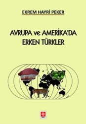 Avrupa ve Amerika`da Erken Türkler - Ekin Basım Yayın