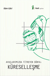 Avuçlarımızda Titreyen Dünya: Küreselleşme - 1