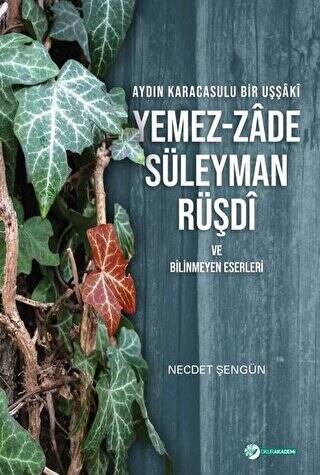 Aydın Karacasulu Bir Uşşaki Yemez-Zade Süleyman Rüşdi ve Bilinmeyen Eserleri - 1