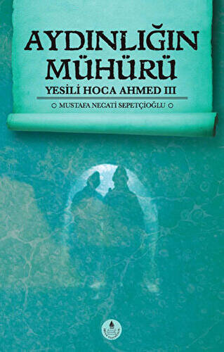 Aydınlığın Mühürü - Yesili Hoca Ahmed 3 - 1