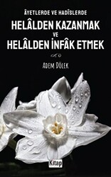 Ayetlerde Ve Hadislerde Helalden Kazanmak Ve Helalden İnfak Etmek - Kitap Dünyası Yayınları