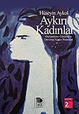 Aykırı Kadınlar Osmanlı`dan Günümüze Devrimci Kadın Portreleri - 1