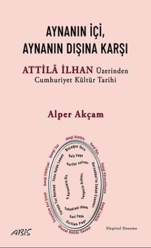 Aynanın İçi, Aynanın Dışına Karşı - Attila İlhan Üzerinden Cumhuriyet Kültür Tarihi - 1