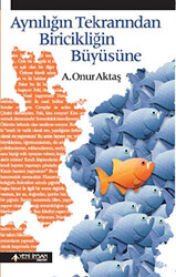 Aynılığın Tekrarından Biricikliğin Büyüsüne - 1