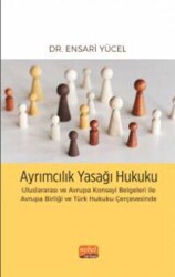 Ayrımcılık Yasağı Hukuku - Uluslararası ve Avrupa Konseyi Belgeleri İle Avrupa Birliği ve Türk Hukuku Çerçevesinde - 1