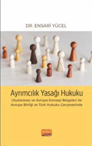 Ayrımcılık Yasağı Hukuku - Uluslararası ve Avrupa Konseyi Belgeleri İle Avrupa Birliği ve Türk Hukuku Çerçevesinde - 1