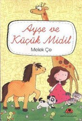 Ayşe ve Küçük Midil - Uğurböceği Yayınları - Melek Çe