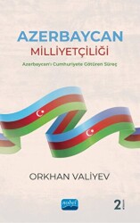 Azerbaycan Milliyetçiliği - Azerbaycan`ı Cumhuriyete Götüren Süreç - Nobel Akademik Yayıncılık