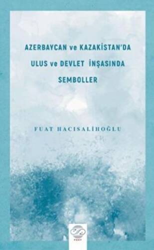 Azerbaycan ve Kazakistan`da Ulus ve Devlet İnşasında Semboller - 1