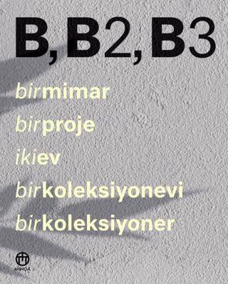B, B2, B3 - Bir Mimar, Bir Proje, İki Ev, Bir Koleksiyonevi, Bir Koleksiyoner - 1