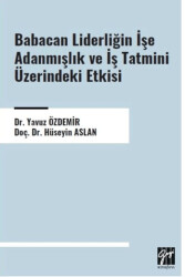 Babacan Liderliğin İşe Adanmışlık ve İş Tatmini Üzerindeki Etkisi - Gazi Kitabevi