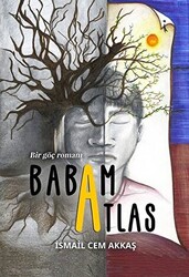 Babam Atlas - Bir Göç Romanı - 1