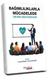 Bağımlılıklarla Mücadelede Yeni Nesil Sağlık Stratejileri - Hipokrat Kitabevi