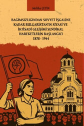 Bağımsızlığından Sovyet İşgaline Kadar Bulgaristan`ın Siyasi ve İktisadi Gelişimi Sendikal Hareketlerin Başlangıcı 1878-1944 - Paradigma Akademi Yayınları