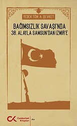 Bağımsızlık Savaşı`nda 38. Alayla Samsun`dan İzmir`e - 1