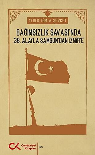 Bağımsızlık Savaşı`nda 38. Alayla Samsun`dan İzmir`e - 1