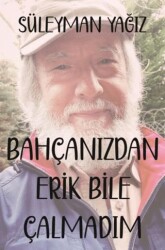 Bahçanızdan Erik Bile Çalmadım - Sarmal Kitabevi