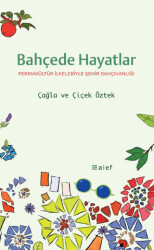 Bahçede Hayatlar: Permakültür İlkeleriyle Şehir Bahçıvanlığı - 1