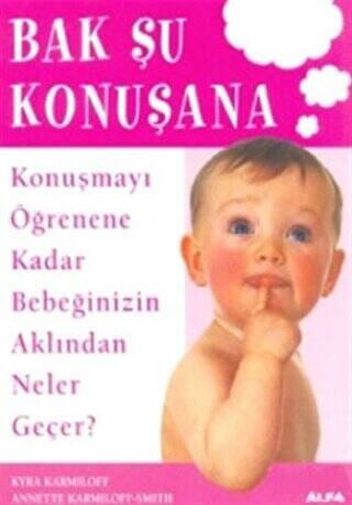 Bak Şu Konuşana Konuşmayı Öğrenene Kadar Bebeğinizin Aklından Neler Geçer? - 1