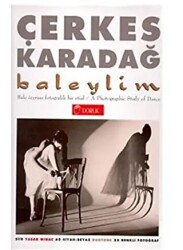 Baleylim Bale Üzerine Fotografik Bir Etüd A Photographic Study of Dance 60 Siyah-Beyaz Duotone 25 Renkli Fotoğraf - Doruk Yayınları