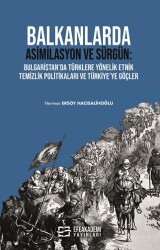 Balkanlarda Asimilasyon ve Sürgün: Bulgaristan’da Türklere Yönelik Etnik Temizlik Politikaları ve Türkiye’ye Göçler - Efe Akademi Yayınları