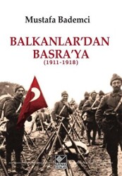 Balkanlar`dan Basra`ya 1911-1918 - 1