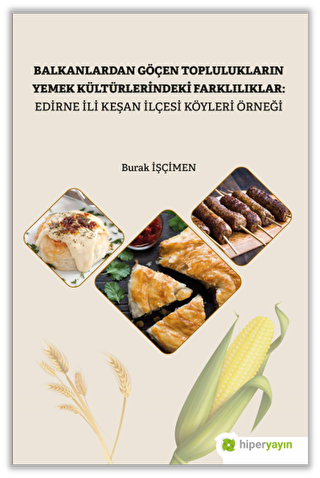 Balkanlardan Göçen Toplulukların Yemek Kültürlerindeki Farklılıklar: Edirne İli Keşan İlçesi Köyleri Örneği - 1