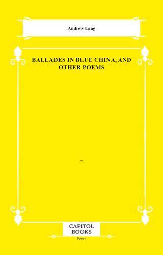 Ballades in Blue China, and Other Poems - 1