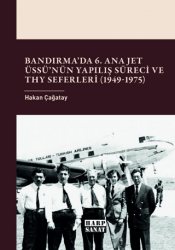 Bandırma’da 6. Ana Jet Üssü’nün Yapılış Süreci ve THY Seferleri 1949 - 1975 - Harp Sanat Yayınları
