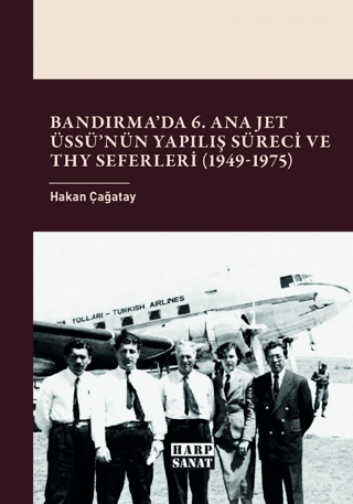 Bandırma’da 6. Ana Jet Üssü’nün Yapılış Süreci ve THY Seferleri 1949 - 1975 - 1