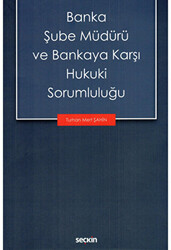 Banka Şube Müdürü ve Bankaya Karşı Hukuki Sorumluluğu - 1