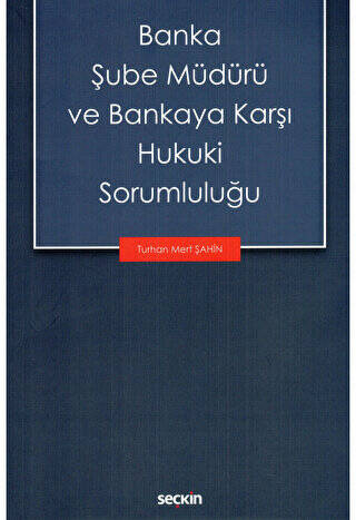 Banka Şube Müdürü ve Bankaya Karşı Hukuki Sorumluluğu - 1
