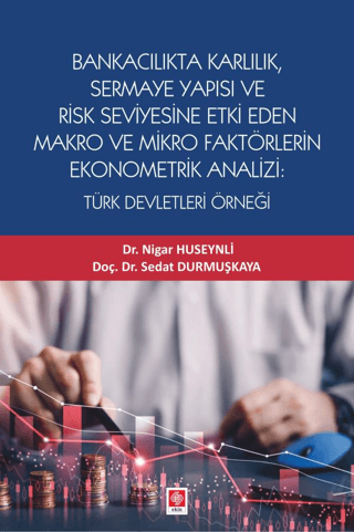 Bankacılık Karlılık, Sermaye Yapısı ve Risk Seviyesine Etki Eden Makro ve Mikro Faktörlerin Ekonometrik Analizi: Türk Devletleri Örneği - 1